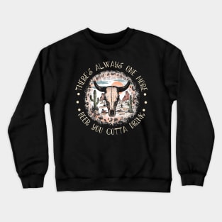 There's Always One More Beer You Gotta Drink Skull-Bull Outlaw Music Lyric Crewneck Sweatshirt